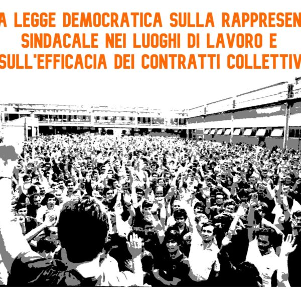 Per una legge democratica sulla rappresentanza sindacale nei luoghi di lavoro